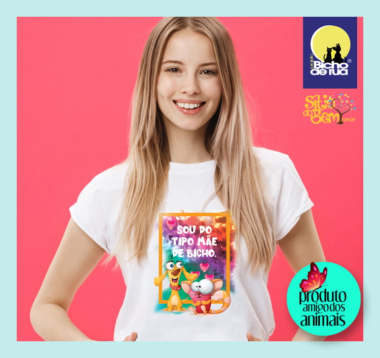 Camiseta da ONG Bicho de Rua | Sou do Tipo Mãe de Bicho